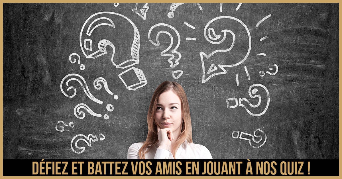 Défiez et battez vos amis en jouant à nos super quiz !