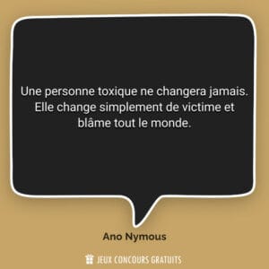 Une personne toxique ne changera jamais. Elle change simplement d...