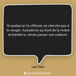 Si quelqu'un t'a offensé, ne cherche pas à te venger. Assieds...