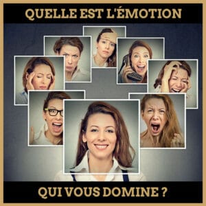 QUIZ : QUELLE EST L'ÉMOTION QUI VOUS DOMINE ?