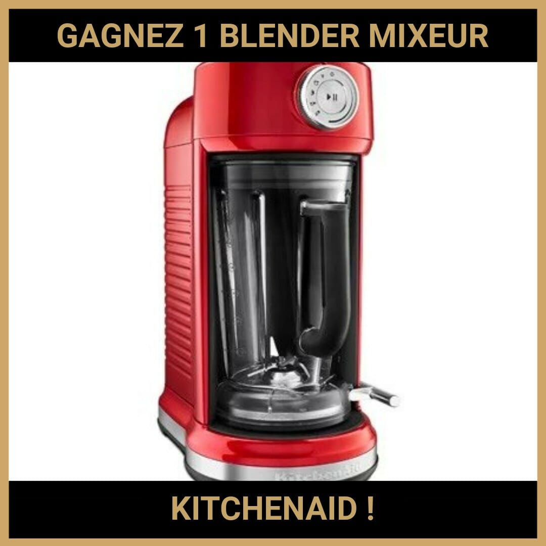 CONCOURS : GAGNEZ 1 BLENDER MIXEUR KITCHENAID !