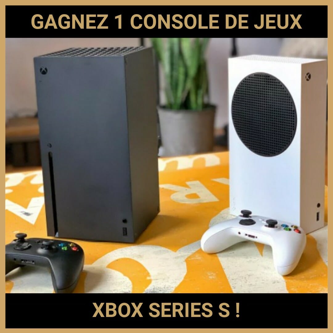 CONCOURS : GAGNEZ 1 CONSOLE DE JEUX XBOX SERIES S !