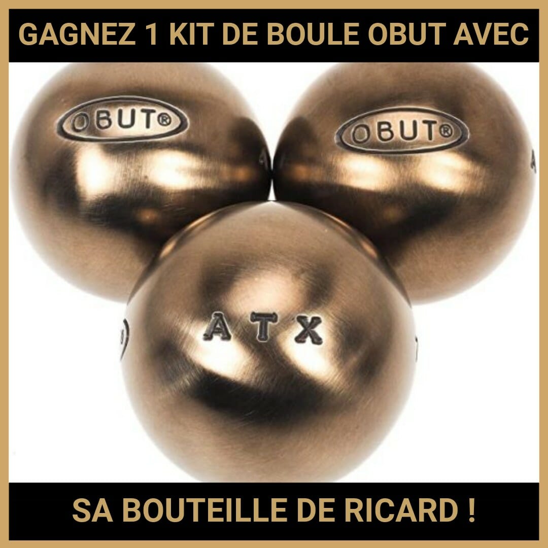 CONCOURS : GAGNEZ 1 KIT DE BOULE OBUT AVEC SA BOUTEILLE DE RICARD !