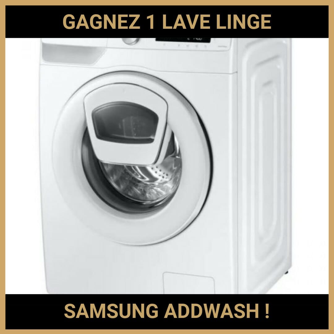 CONCOURS : GAGNEZ 1 LAVE LINGE SAMSUNG ADDWASH !