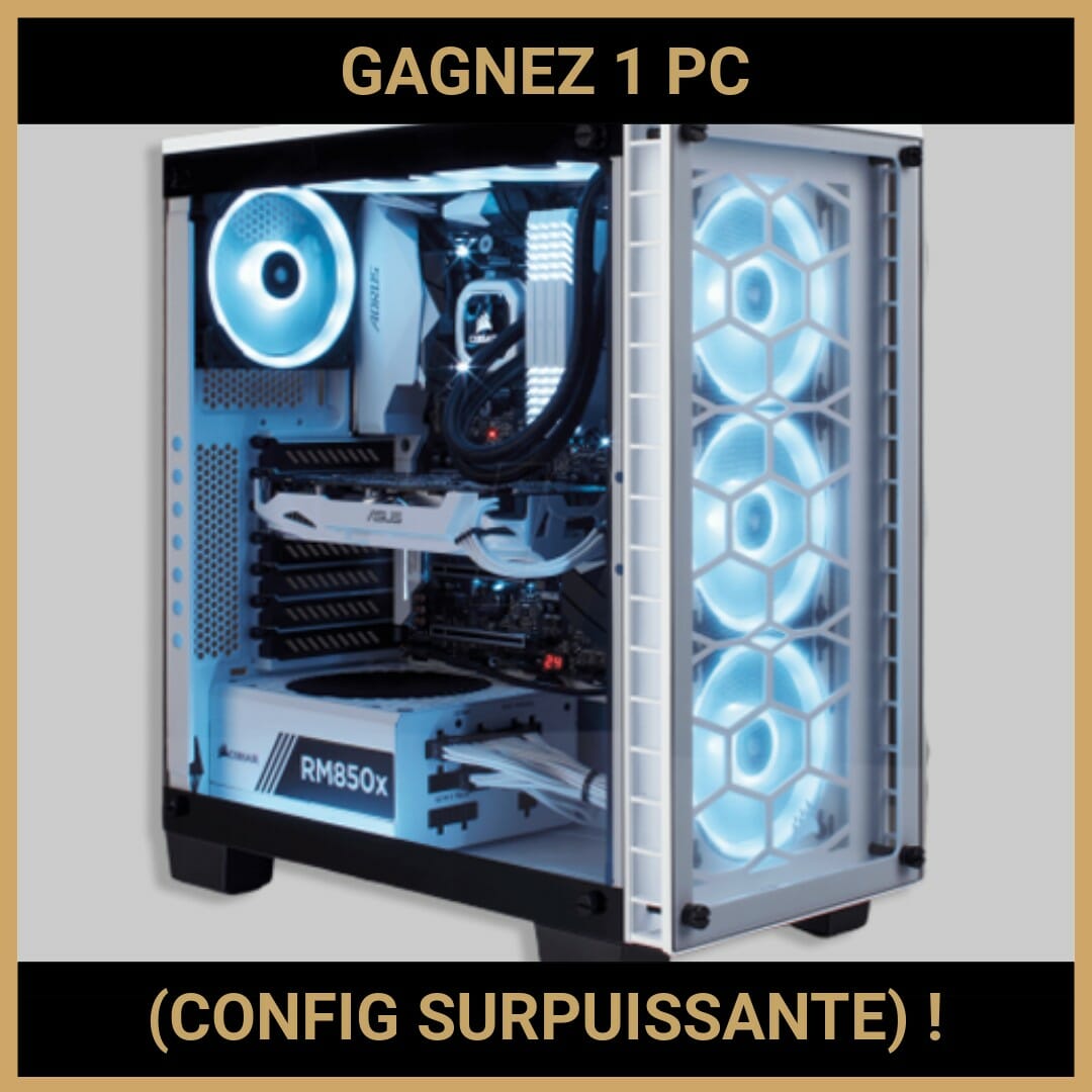 CONCOURS : GAGNEZ 1 PC (CONFIG SURPUISSANTE) !
