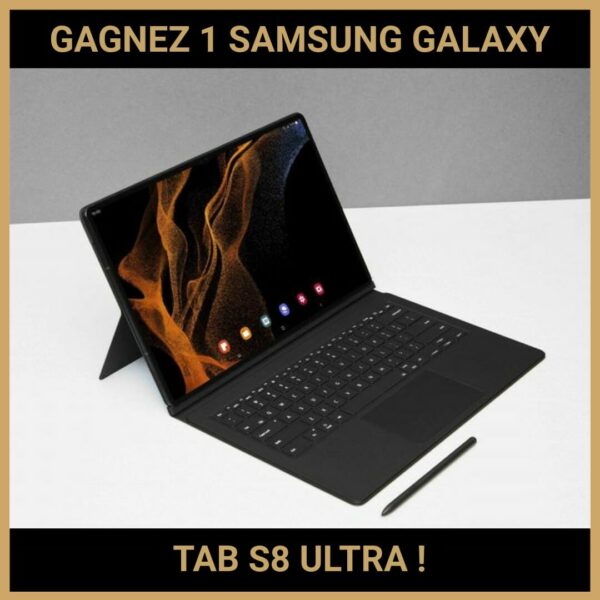 CONCOURS : GAGNEZ 1 SAMSUNG GALAXY TAB S8 ULTRA !