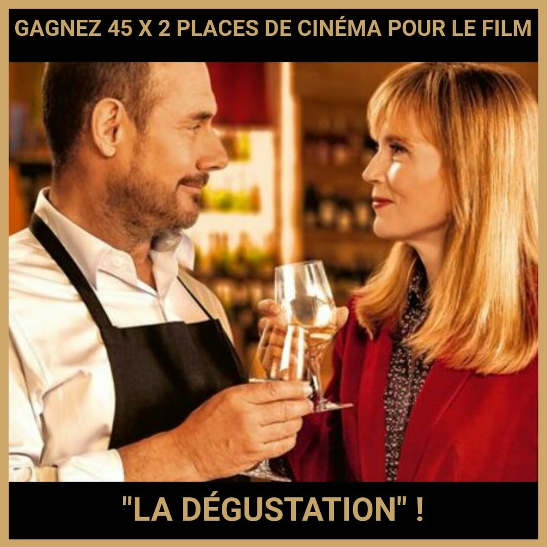 CONCOURS : GAGNEZ 45 X 2 PLACES DE CINÉMA POUR LE FILM LA DÉGUSTATION !