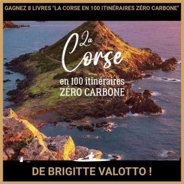 CONCOURS : GAGNEZ 8 LIVRES LA CORSE EN 100 ITINÉRAIRES ZÉRO CARBONE DE BRIGITTE VALOTTO !