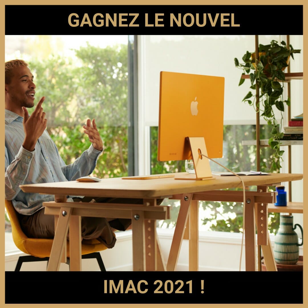 CONCOURS : GAGNEZ LE NOUVEL IMAC 2021 !