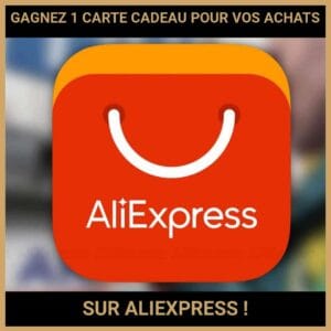 CONCOURS : GAGNEZ 1 CARTE CADEAU POUR VOS ACHATS SUR ALIEXPRESS !
