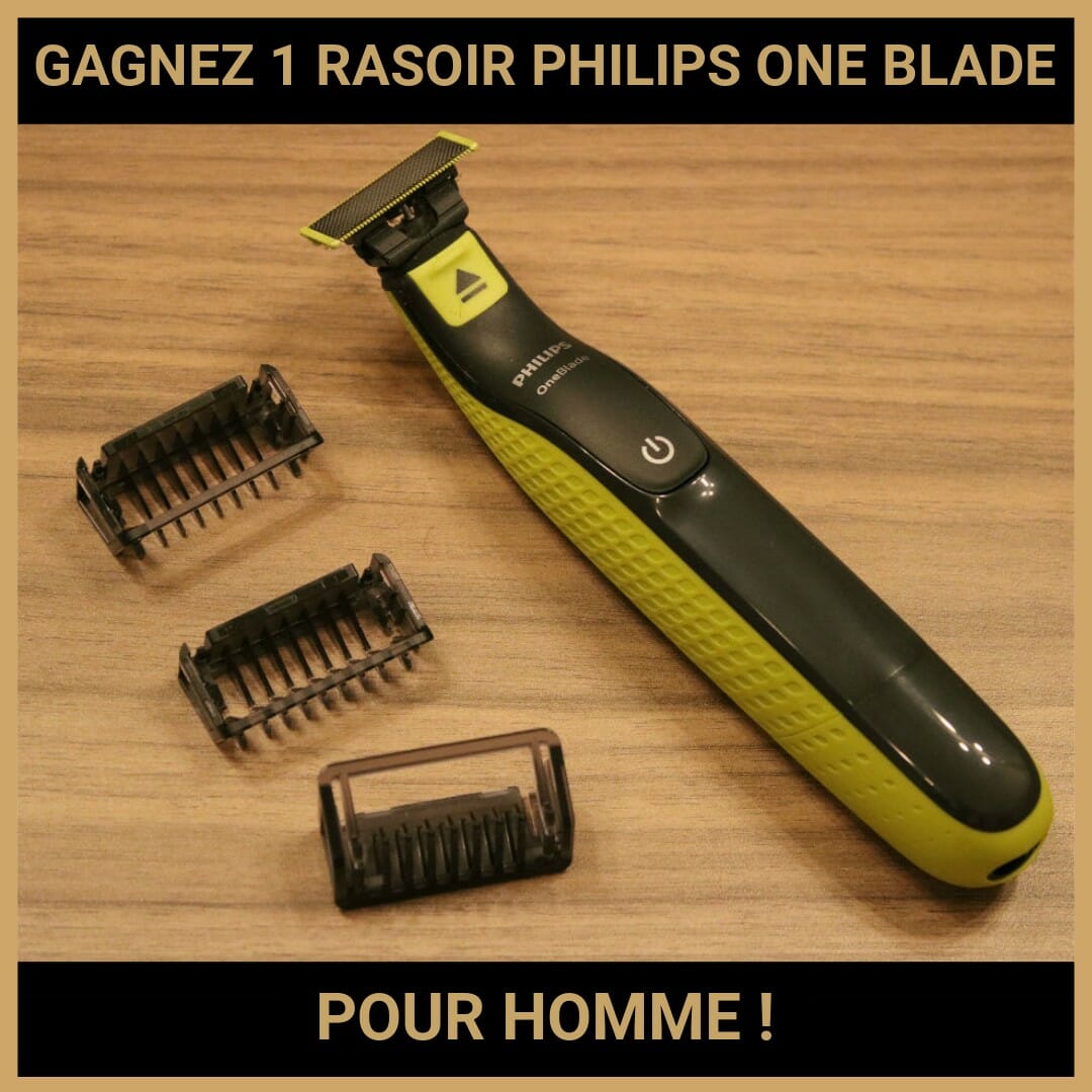 CONCOURS : GAGNEZ 1 RASOIR PHILIPS ONE BLADE POUR HOMME !