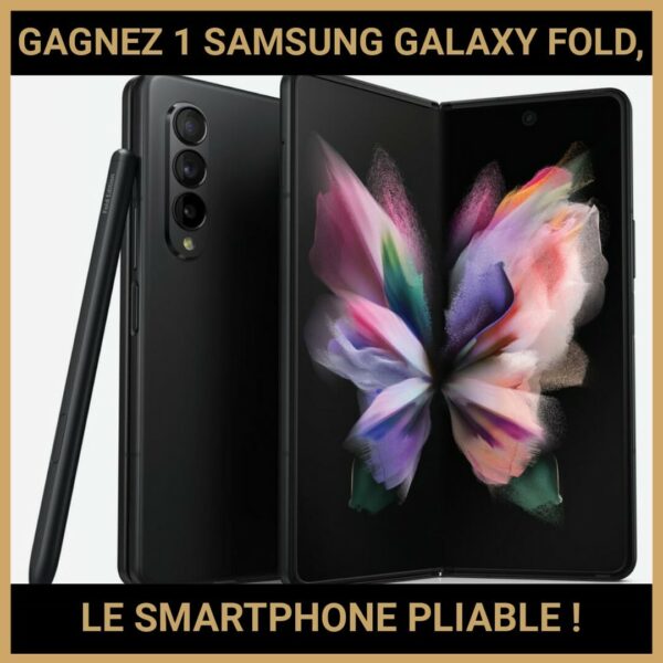 CONCOURS : GAGNEZ 1 SAMSUNG GALAXY FOLD, LE SMARTPHONE PLIABLE !