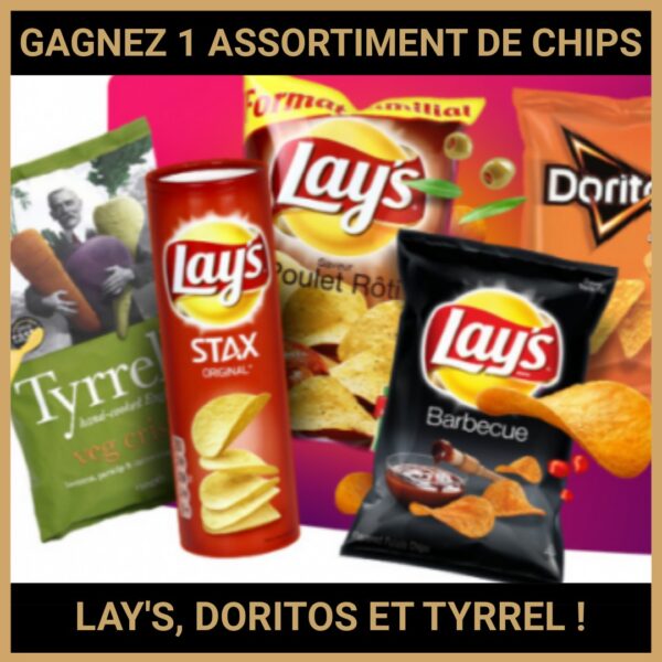 CONCOURS : GAGNEZ 1 ASSORTIMENT DE CHIPS LAY'S, DORITOS ET TYRREL !