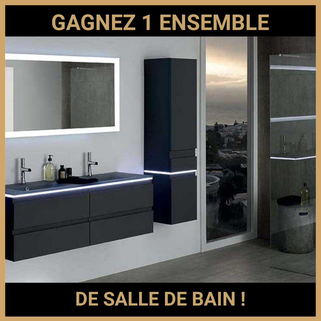 CONCOURS : GAGNEZ 1 ENSEMBLE DE SALLE DE BAIN !