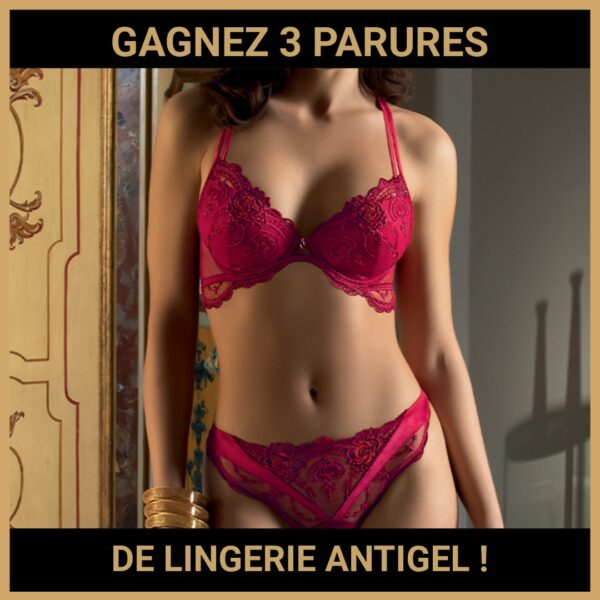 CONCOURS : GAGNEZ 3 PARURES DE LINGERIE ANTIGEL !