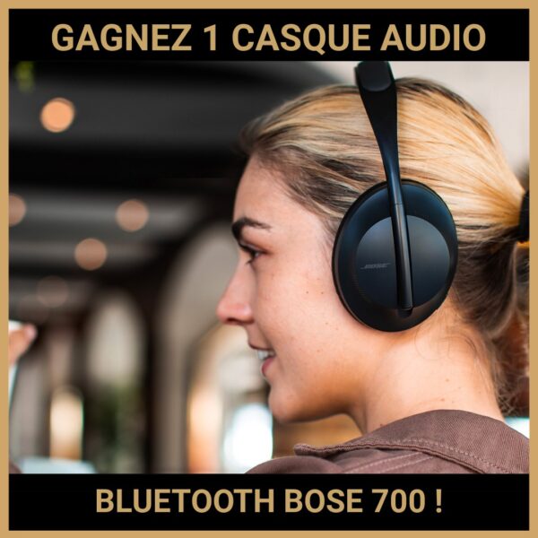 CONCOURS : GAGNEZ 1 CASQUE AUDIO BLUETOOTH BOSE 700 !