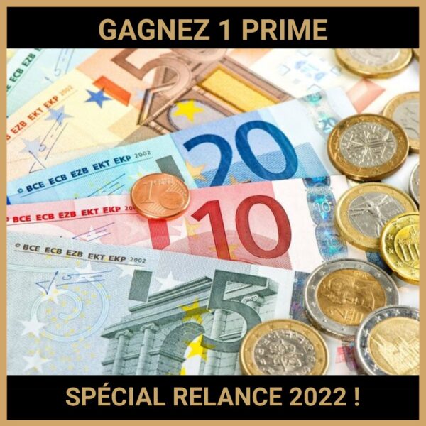 CONCOURS : GAGNEZ 1 PRIME SPÉCIAL RELANCE 2022 !