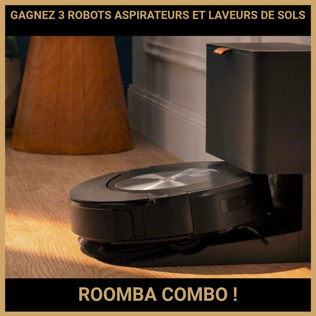 CONCOURS : GAGNEZ 3 ROBOTS ASPIRATEURS ET LAVEURS DE SOLS ROOMBA COMBO !