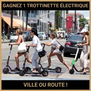 CONCOURS : GAGNEZ 1 TROTTINETTE ÉLECTRIQUE VILLE OU ROUTE !