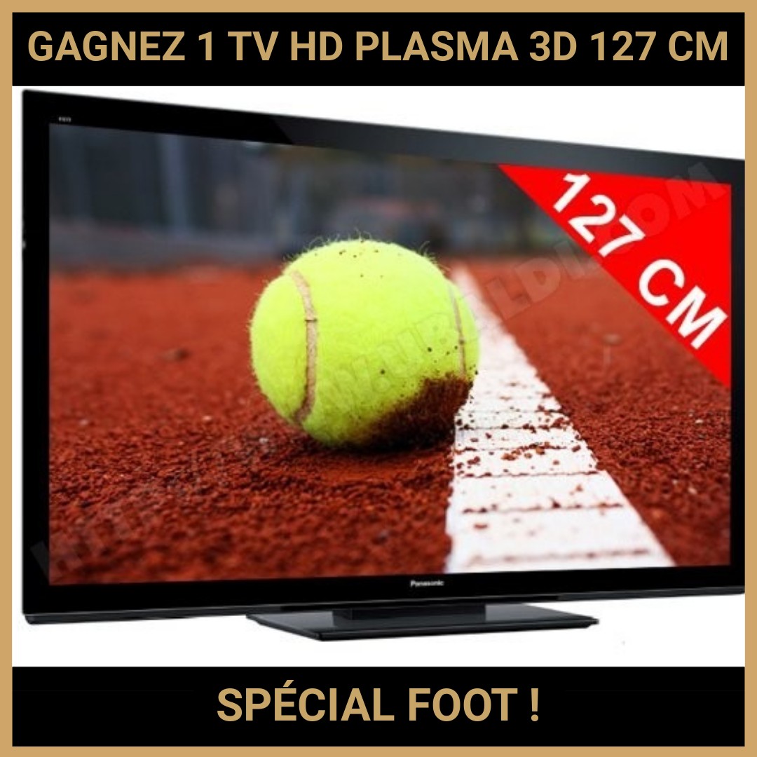 CONCOURS ; GAGNEZ 1 TV HD PLASMA 3D 127 CM SPÉCIAL FOOT !