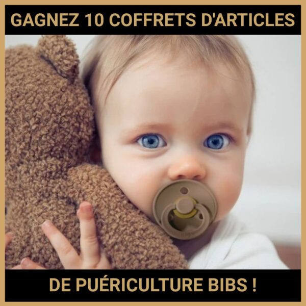 CONCOURS : GAGNEZ 10 COFFRETS D'ARTICLES DE PUÉRICULTURE BIBS !