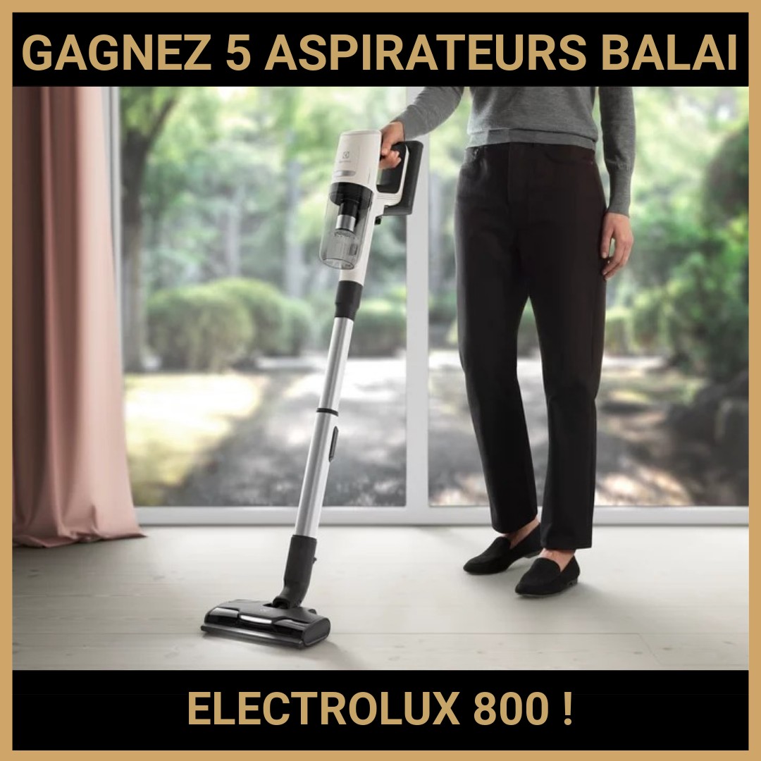CONCOURS : GAGNEZ 5 ASPIRATEURS BALAI ELECTROLUX 800 !