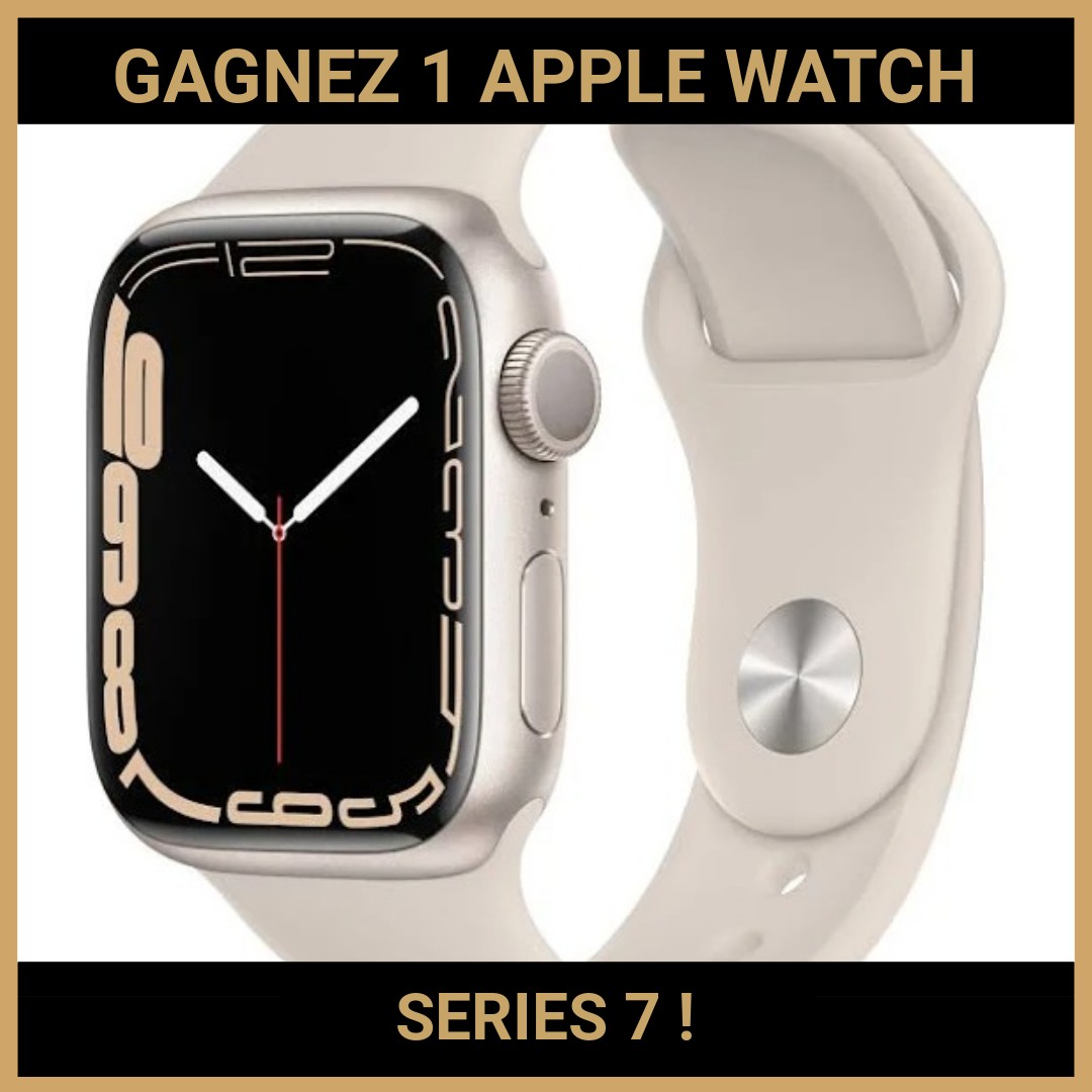 CONCOURS: GAGNEZ 1 APPLE WATCH SERIES 7