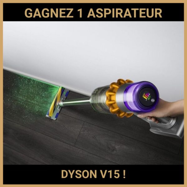 CONCOURS : GAGNEZ 1 ASPIRATEUR DYSON V15 !