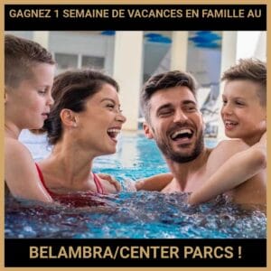 CONCOURS : GAGNEZ 1 SEMAINE DE VACANCES EN FAMILLE AU BELAMBRA CLUBSCENTERPARCS !