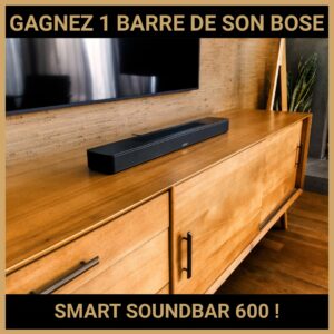 CONCOURS: GAGNEZ 1 BARRE DE SON BOSE SMART SOUNDBAR 600 !