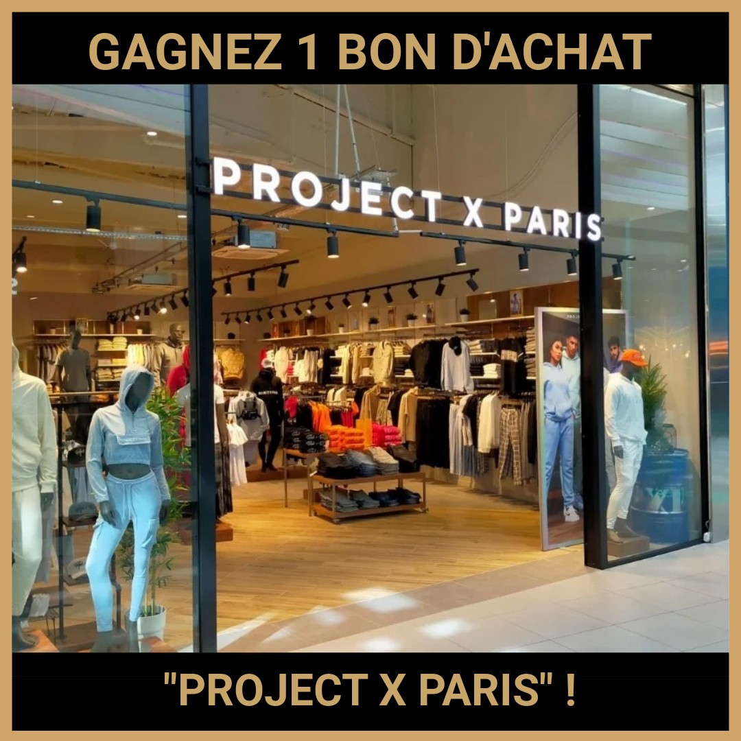 CONCOURS: GAGNEZ 1 BON D'ACHAT PROJECT X PARIS !