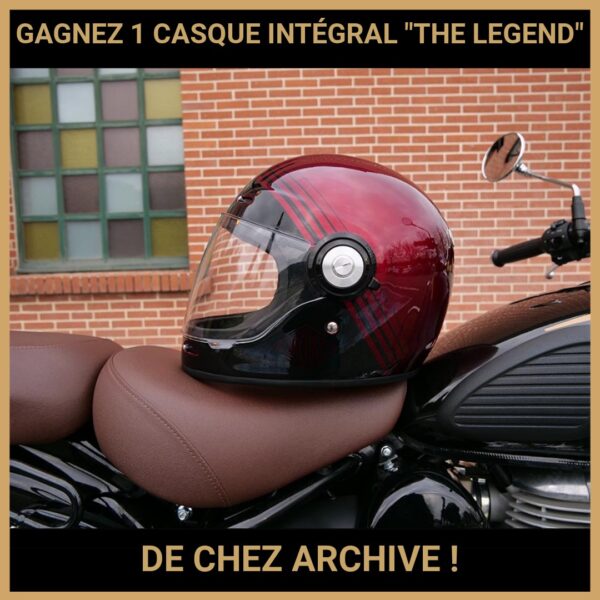 CONCOURS: GAGNEZ 1 CASQUE INTÉGRAL THE LEGEND DE CHEZ ARCHIVE !