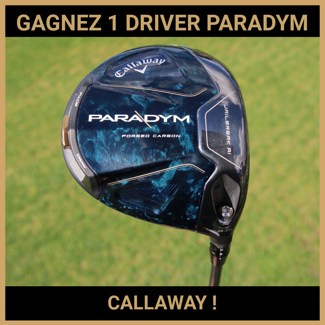 CONCOURS: GAGNEZ 1 DRIVER PARADYM DE CALLAWAY