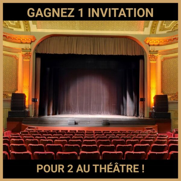CONCOURS: GAGNEZ 1 INVITATION POUR 2 AU THÉÂTRE !