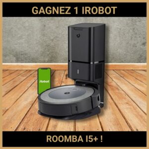 CONCOURS:GAGNEZ 1 IROBOT ROOMBA I5+