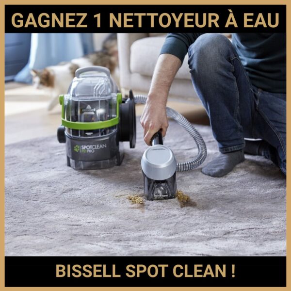 CONCOURS: GAGNEZ 1 NETTOYEUR À EAU BISSELL SPOT CLEAN !