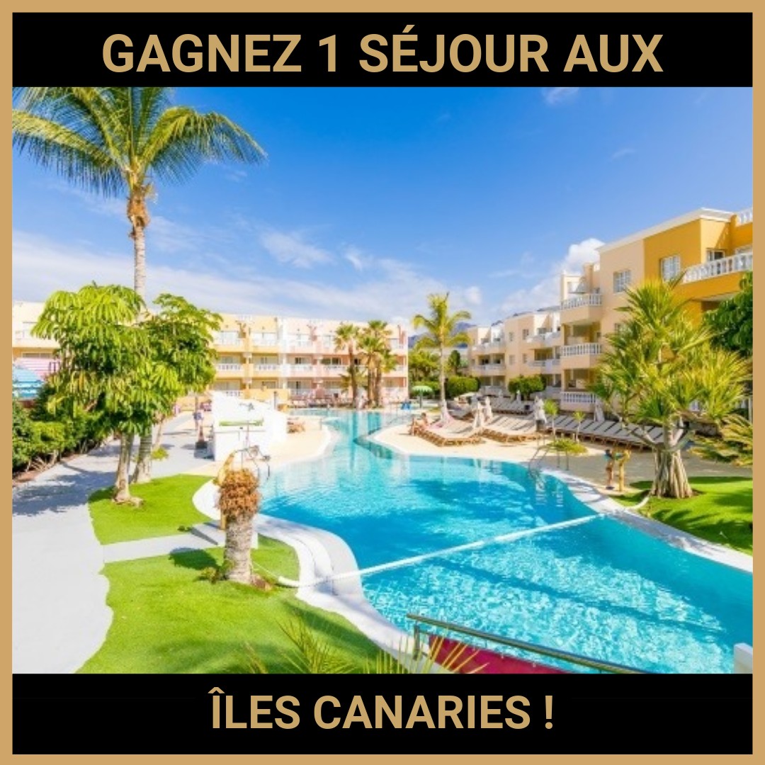 CONCOURS: GAGNEZ 1 SÉJOUR AUX ÎLES CANARIES !