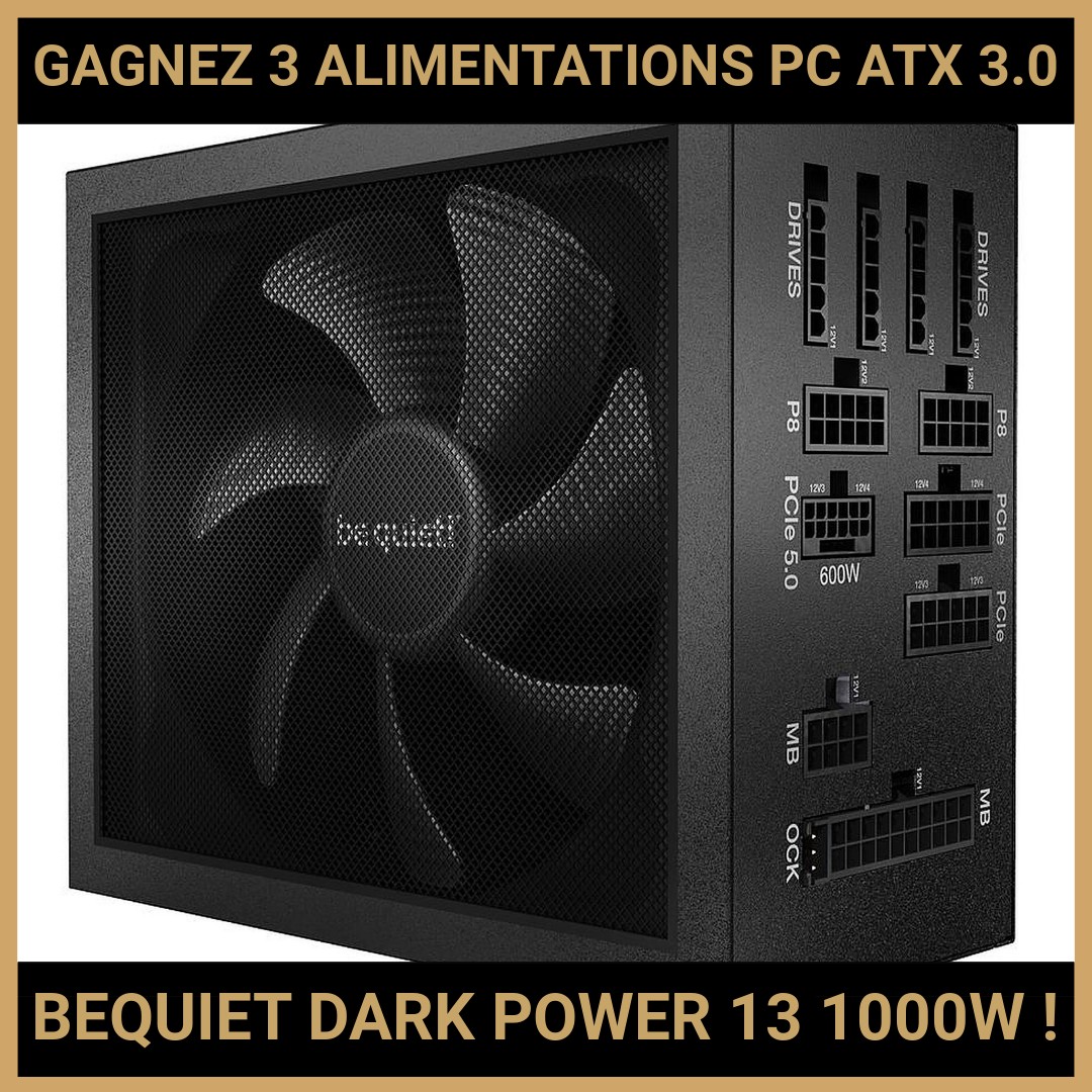 CONCOURS: GAGNEZ 3 ALIMENTATIONS PC ATX 3.0 BE QUIET DARK POWER 13 1000W !