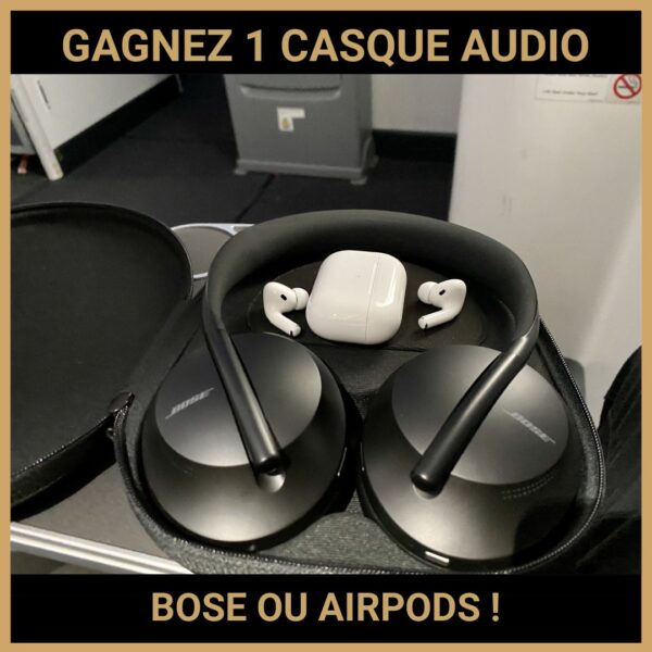 CONCOURS: GAGNEZ 1 CASQUE AUDIO BOSE OU AIRPODS !