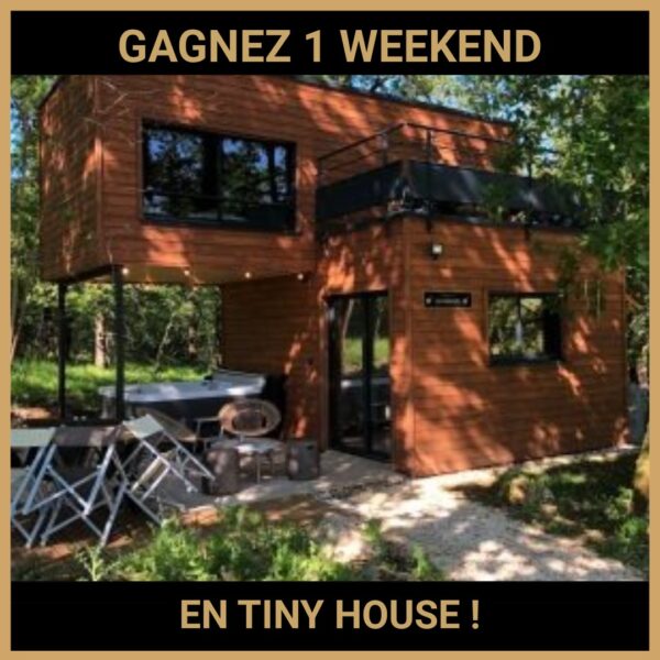 CONCOURS: GAGNEZ 1 WEEKEND EN TINY HOUSE !