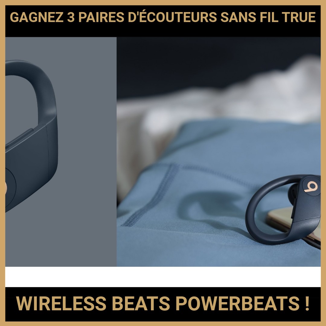 CONCOURS: GAGNEZ 3 PAIRES D'ÉCOUTEURS SANS FIL TRUE WIRELESS BEATS POWERBEATS PRO !