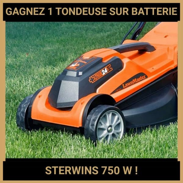 JEU CONCOURS GRATUIT POUR GAGNER 1 TONDEUSE SUR BATTERIE STERWINS 750 W !