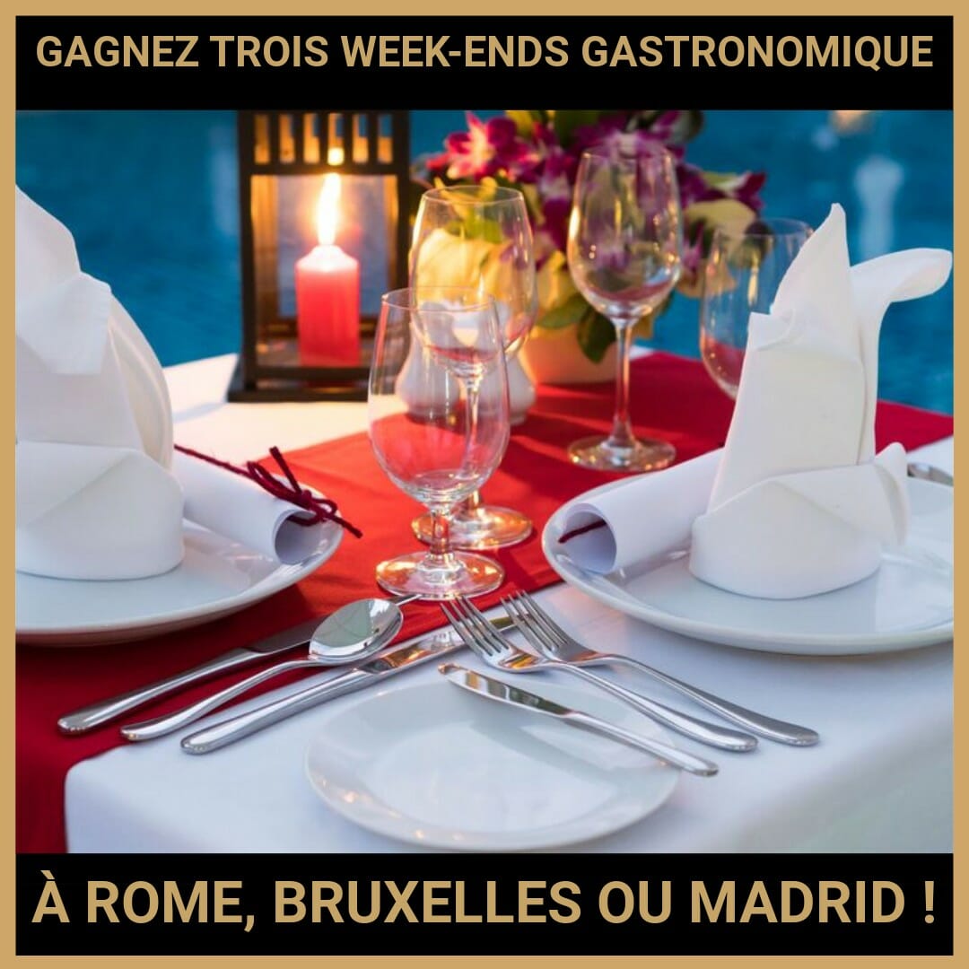 JEU CONCOURS GRATUIT POUR GAGNER TROIS WEEK-ENDS GASTRONOMIQUE À ROME, BRUXELLES OU MADRID !