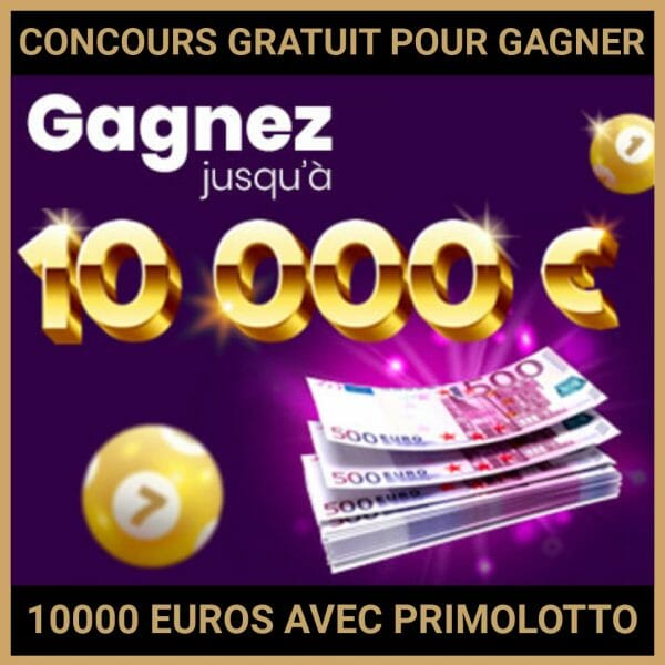 JEU CONCOURS GRATUIT POUR GAGNER 10000 EUROS AVEC PRIMOLOTTO !