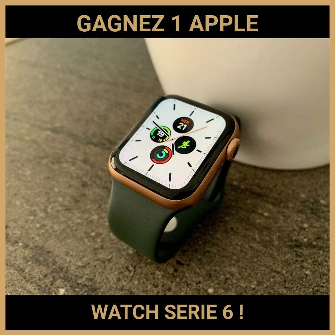 CONCOURS: GAGNEZ 1 APPLE WATCH SERIE 6 !