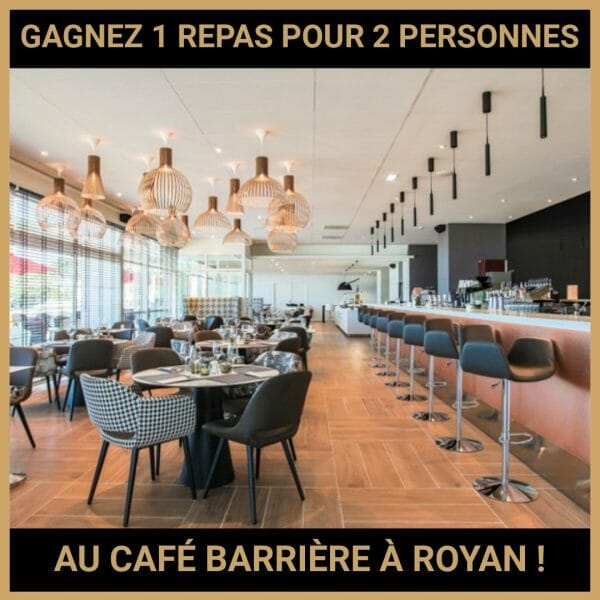 CONCOURS: GAGNEZ 1 REPAS POUR 2 PERSONNES AU CAFÉ BARRIÈRE À ROYAN !