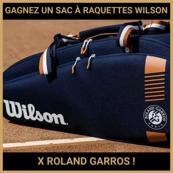 JEU CONCOURS GRATUIT POUR GAGNER UN SAC À RAQUETTES WILSON X ROLAND GARROS !
