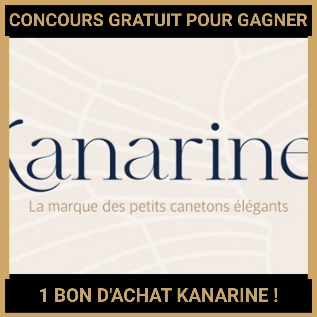 JEU CONCOURS GRATUIT POUR GAGNER 1 BON D'ACHAT KANARINE  !