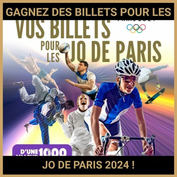 JEU CONCOURS GRATUIT POUR GAGNER DES BILLETS POUR LES JO DE PARIS 2024 !