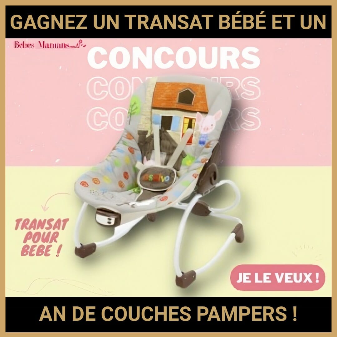 JEU CONCOURS GRATUIT POUR GAGNER UN TRANSAT BÉBÉ ET UN AN DE COUCHES PAMPERS !